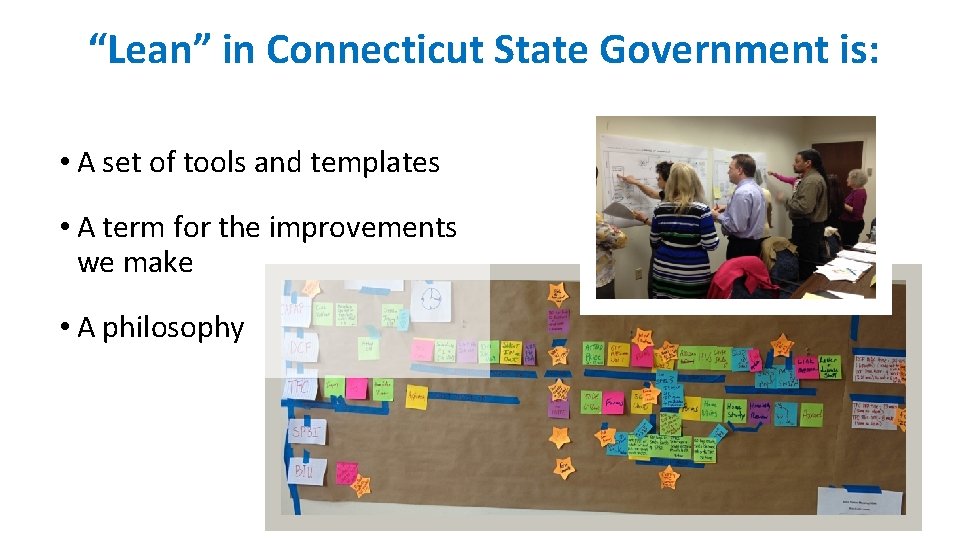 “Lean” in Connecticut State Government is: • A set of tools and templates •