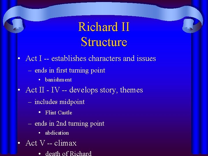 Richard II Structure • Act I -- establishes characters and issues – ends in
