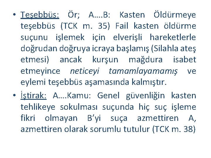  • Teşebbüs: Ör; A…. B: Kasten Öldürmeye teşebbüs (TCK m. 35) Fail kasten