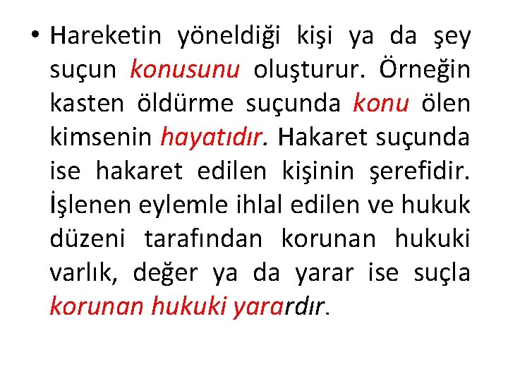  • Hareketin yöneldiği kişi ya da şey suçun konusunu oluşturur. Örneğin kasten öldürme