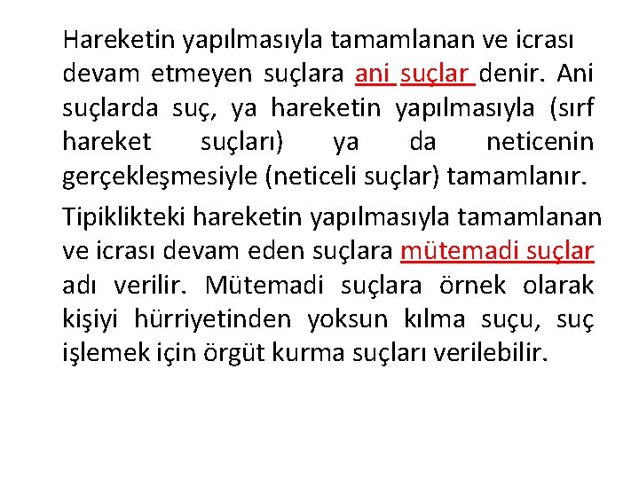 Hareketin yapılmasıyla tamamlanan ve icrası devam etmeyen suçlara ani suçlar denir. Ani suçlarda suç,