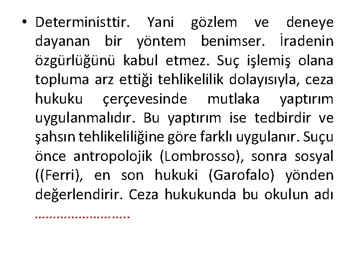  • Deterministtir. Yani gözlem ve deneye dayanan bir yöntem benimser. İradenin özgürlüğünü kabul