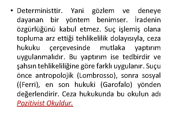  • Deterministtir. Yani gözlem ve deneye dayanan bir yöntem benimser. İradenin özgürlüğünü kabul