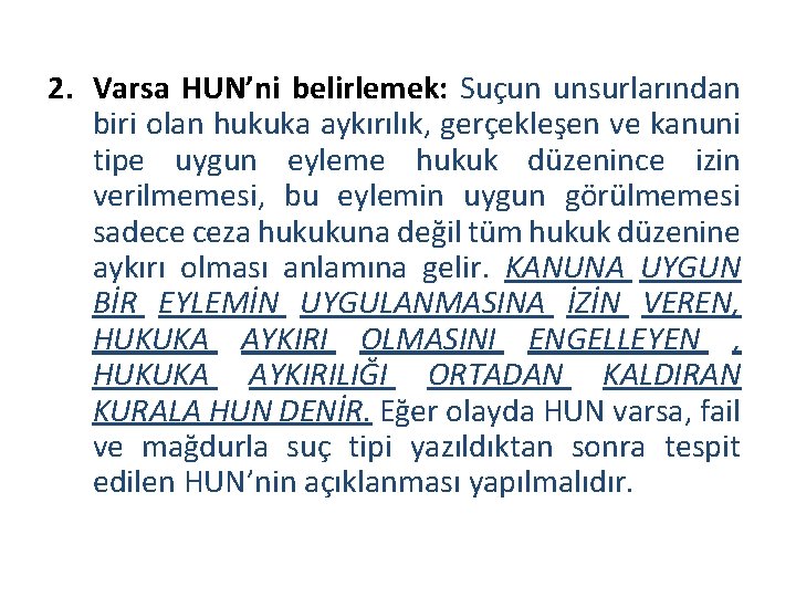 2. Varsa HUN’ni belirlemek: Suçun unsurlarından biri olan hukuka aykırılık, gerçekleşen ve kanuni tipe