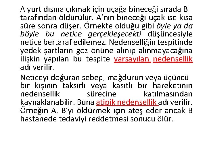 A yurt dışına çıkmak için uçağa bineceği sırada B tarafından öldürülür. A’nın bineceği uçak