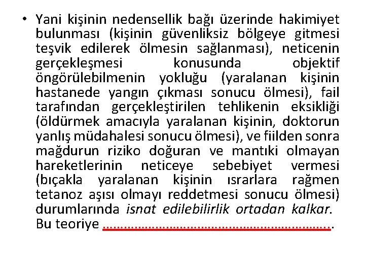  • Yani kişinin nedensellik bağı üzerinde hakimiyet bulunması (kişinin güvenliksiz bölgeye gitmesi teşvik