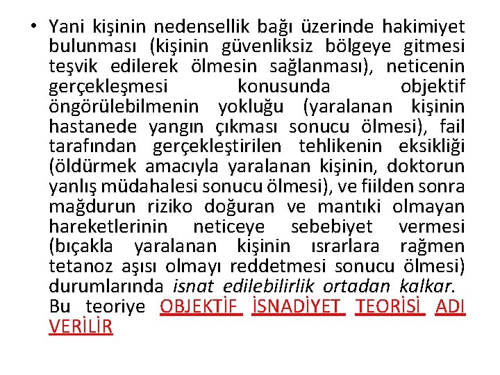  • Yani kişinin nedensellik bağı üzerinde hakimiyet bulunması (kişinin güvenliksiz bölgeye gitmesi teşvik