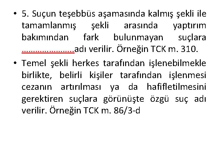  • 5. Suçun teşebbüs aşamasında kalmış şekli ile tamamlanmış şekli arasında yaptırım bakımından