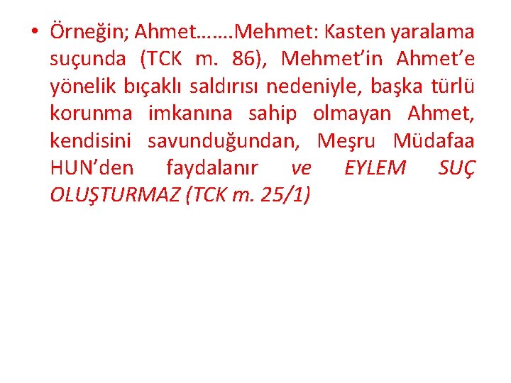  • Örneğin; Ahmet……. Mehmet: Kasten yaralama suçunda (TCK m. 86), Mehmet’in Ahmet’e yönelik