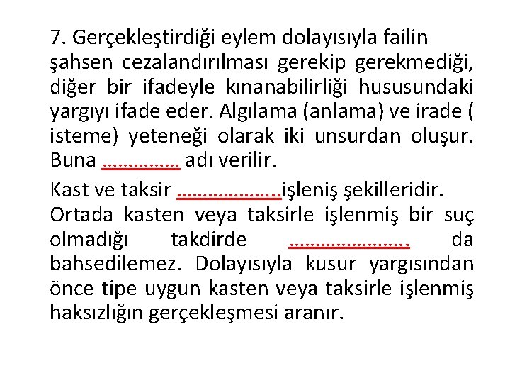 7. Gerçekleştirdiği eylem dolayısıyla failin şahsen cezalandırılması gerekip gerekmediği, diğer bir ifadeyle kınanabilirliği hususundaki