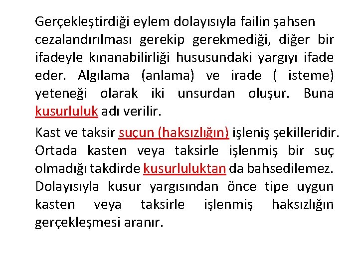 Gerçekleştirdiği eylem dolayısıyla failin şahsen cezalandırılması gerekip gerekmediği, diğer bir ifadeyle kınanabilirliği hususundaki yargıyı