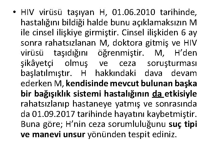  • HIV virüsü taşıyan H, 01. 06. 2010 tarihinde, hastalığını bildiği halde bunu