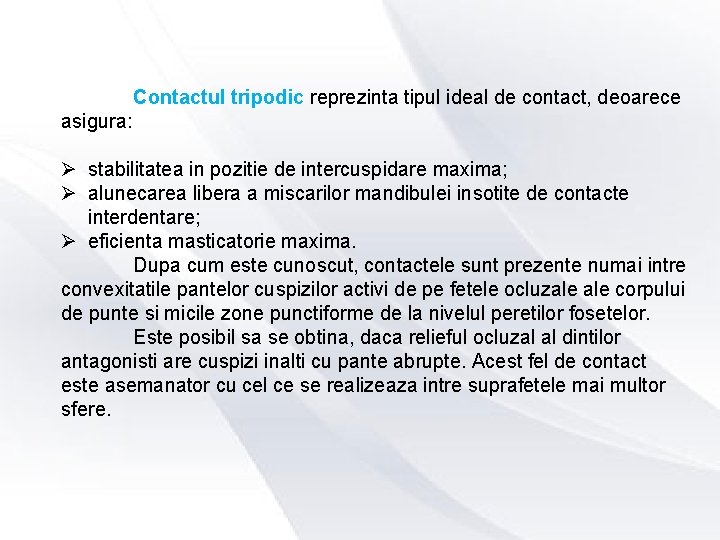 Contactul tripodic reprezinta tipul ideal de contact, deoarece asigura: Ø stabilitatea in pozitie de