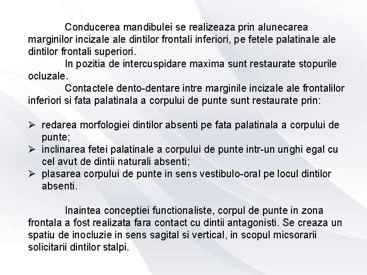 Conducerea mandibulei se realizeaza prin alunecarea marginilor incizale dintilor frontali inferiori, pe fetele palatinale