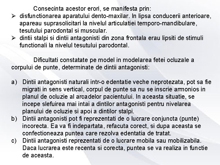 Consecinta acestor erori, se manifesta prin: Ø disfunctionarea aparatului dento-maxilar. In lipsa conducerii anterioare,