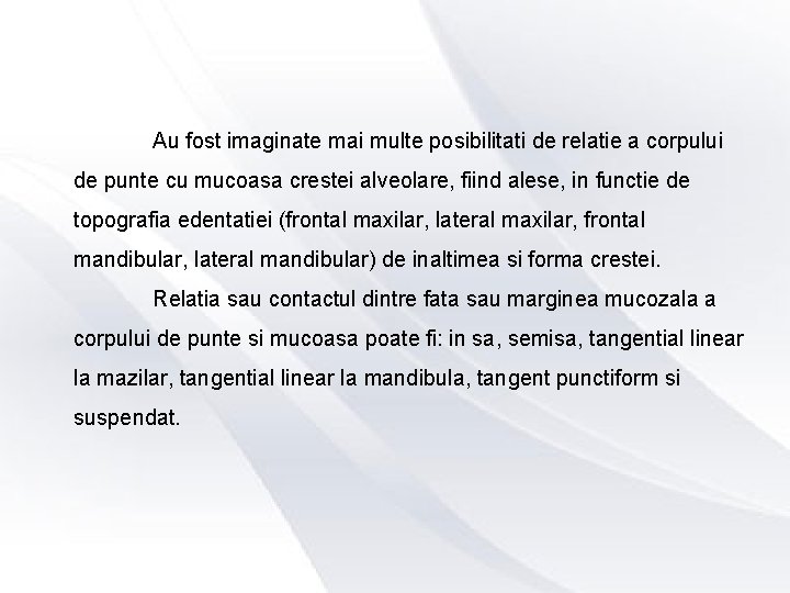 Au fost imaginate mai multe posibilitati de relatie a corpului de punte cu mucoasa