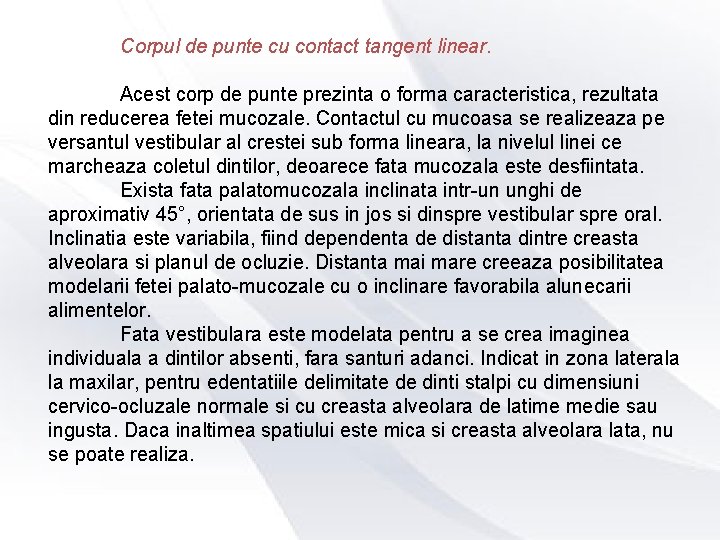 Corpul de punte cu contact tangent linear. Acest corp de punte prezinta o forma