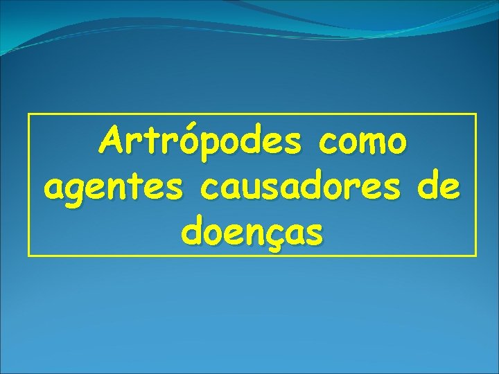 Artrópodes como agentes causadores de doenças 