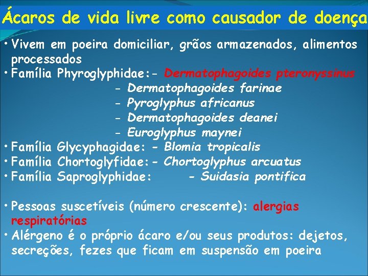 Ácaros de vida livre como causador de doença • Vivem em poeira domiciliar, grãos