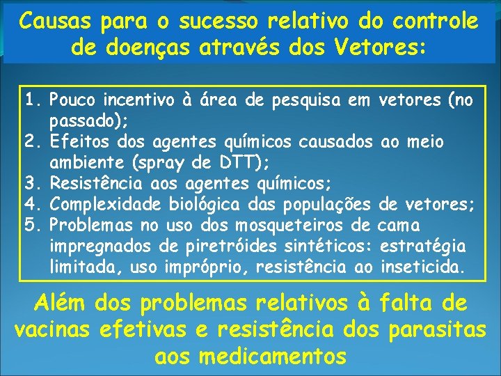 Causas para o sucesso relativo do controle de doenças através dos Vetores: 1. Pouco