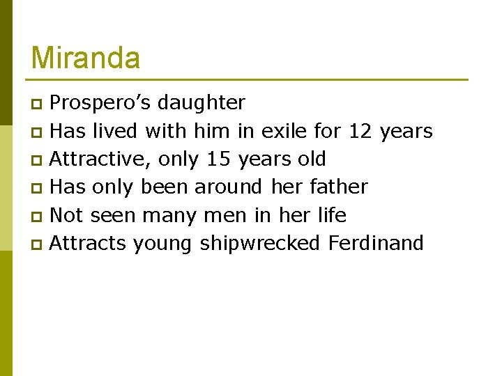 Miranda Prospero’s daughter p Has lived with him in exile for 12 years p