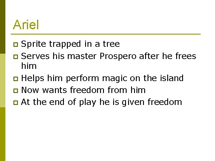 Ariel Sprite trapped in a tree p Serves his master Prospero after he frees