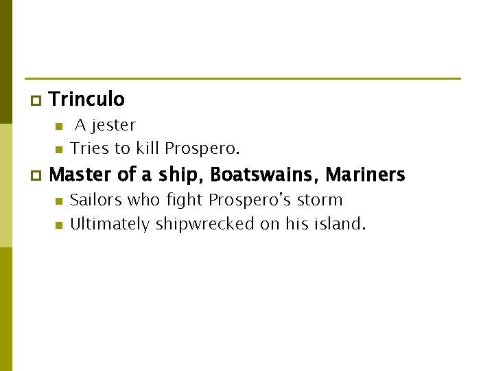 p Trinculo n n p A jester Tries to kill Prospero. Master of a