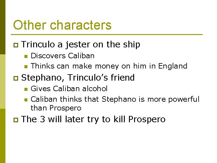 Other characters p Trinculo a jester on the ship n n p Stephano, Trinculo’s