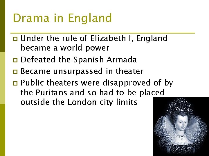 Drama in England Under the rule of Elizabeth I, England became a world power