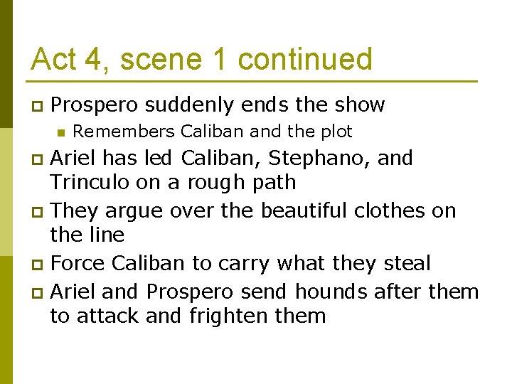 Act 4, scene 1 continued p Prospero suddenly ends the show n Remembers Caliban