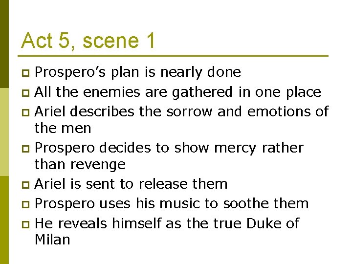 Act 5, scene 1 Prospero’s plan is nearly done p All the enemies are