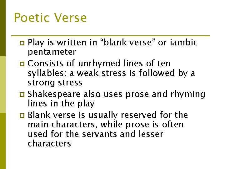 Poetic Verse Play is written in “blank verse” or iambic pentameter p Consists of