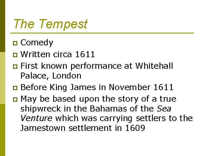 The Tempest Comedy p Written circa 1611 p First known performance at Whitehall Palace,