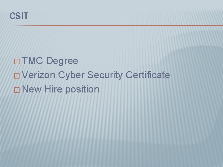 CSIT � TMC Degree � Verizon Cyber Security Certificate � New Hire position 