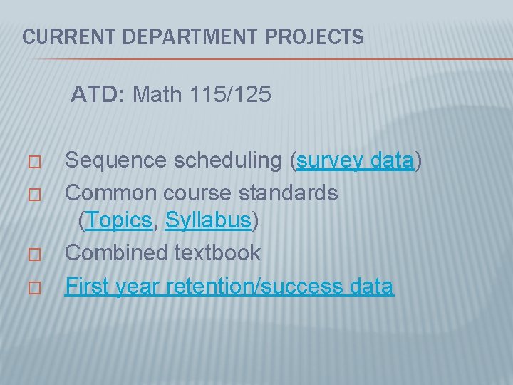 CURRENT DEPARTMENT PROJECTS ATD: Math 115/125 � Sequence scheduling (survey data) � Common course