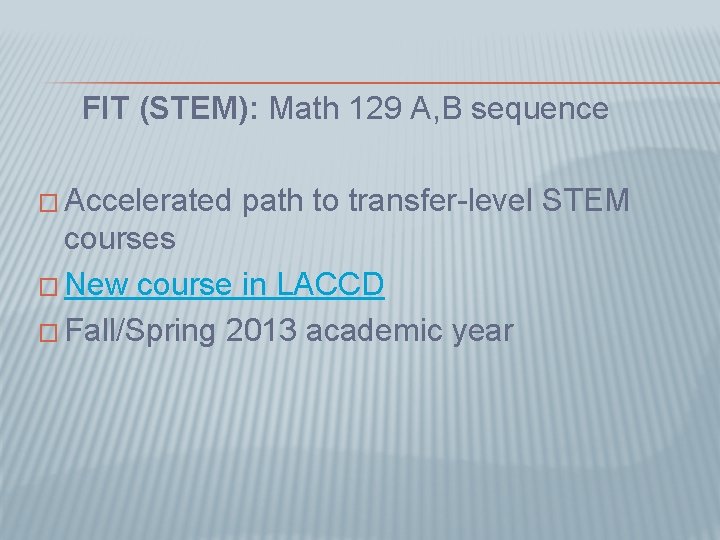 FIT (STEM): Math 129 A, B sequence � Accelerated path to transfer-level STEM courses