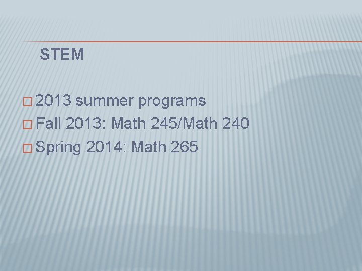 STEM � 2013 summer programs � Fall 2013: Math 245/Math 240 � Spring 2014: