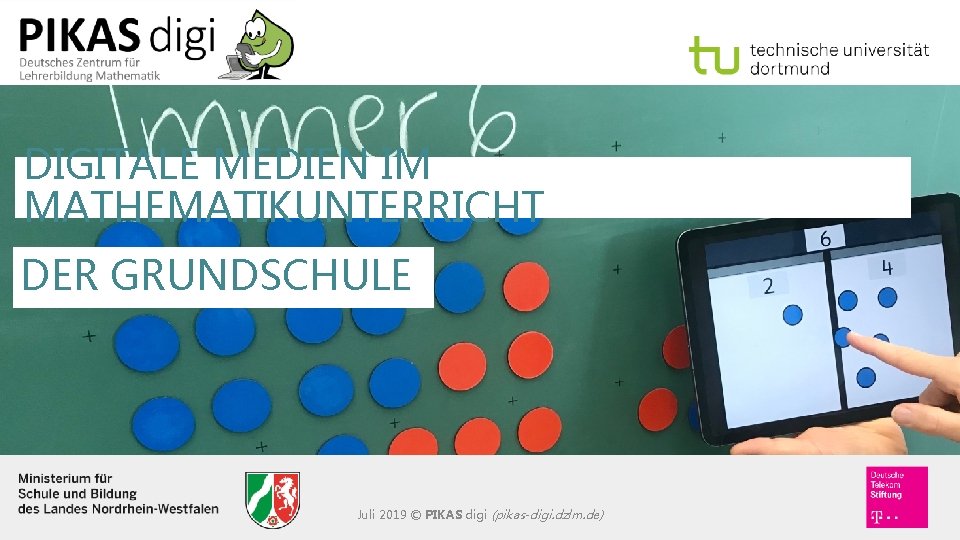 DIGITALE MEDIEN IM MATHEMATIKUNTERRICHT DER GRUNDSCHULE Juli 2019 © PIKAS digi (pikas-digi. dzlm. de)