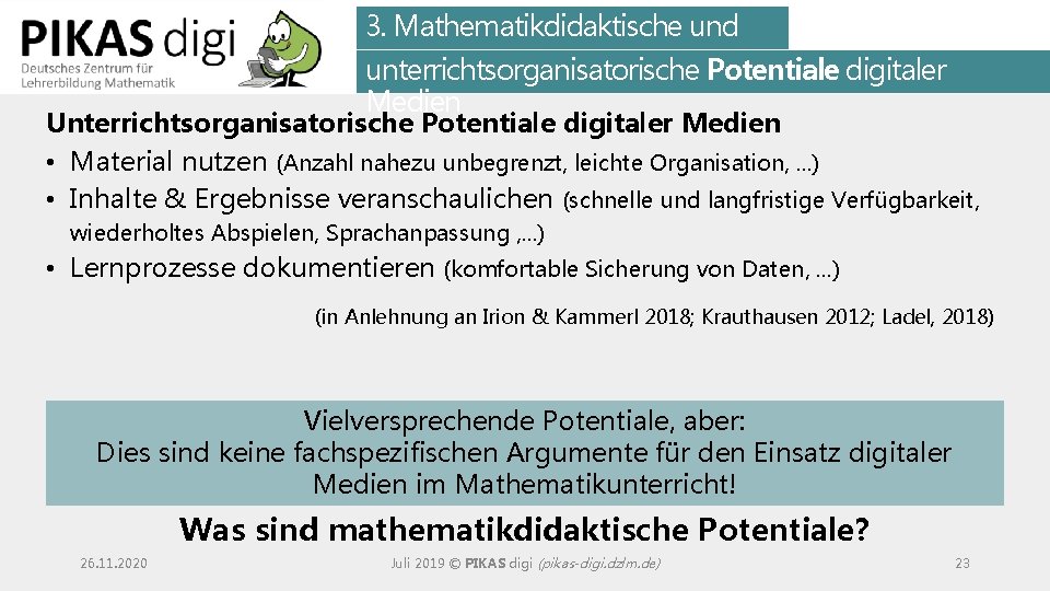3. Mathematikdidaktische und unterrichtsorganisatorische Potentiale digitaler Medien Unterrichtsorganisatorische Potentiale digitaler Medien • Material nutzen