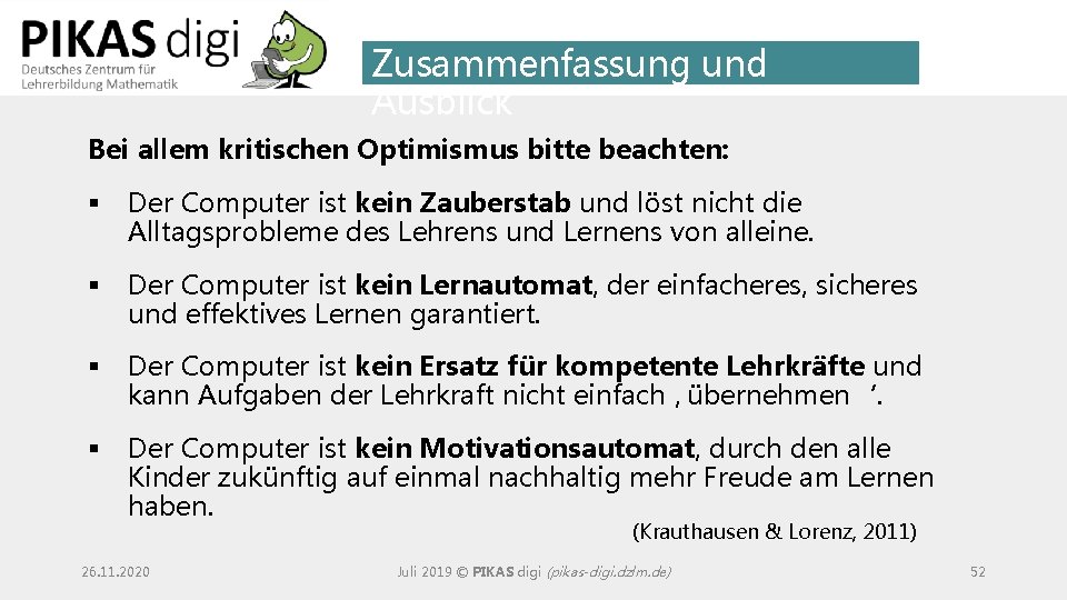 Zusammenfassung und Ausblick Bei allem kritischen Optimismus bitte beachten: § Der Computer ist kein