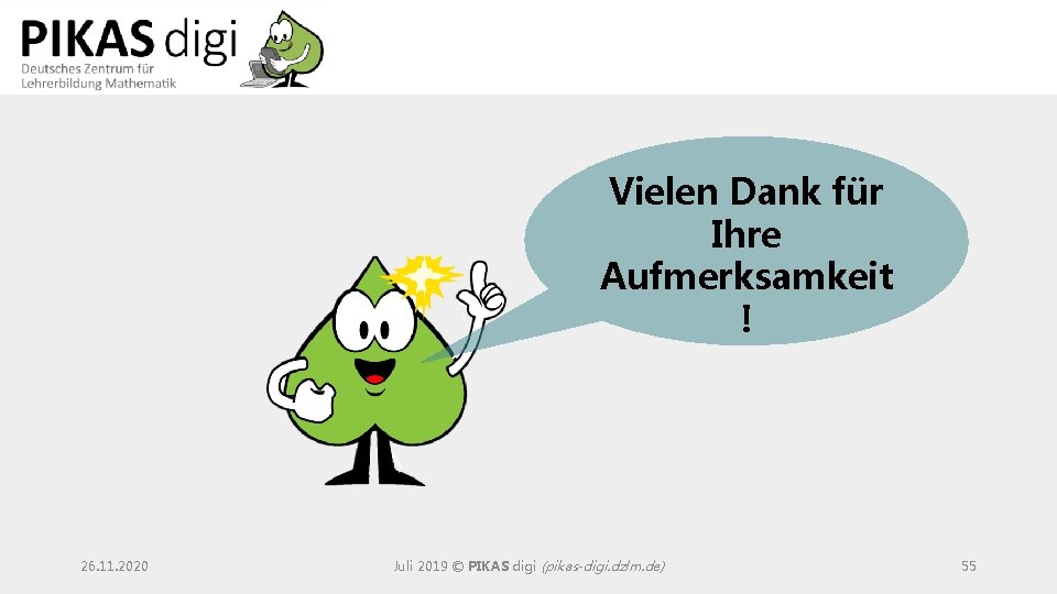 Vielen Dank für Ihre Aufmerksamkeit ! 26. 11. 2020 Juli 2019 © PIKAS digi