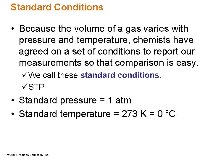 Standard Conditions • Because the volume of a gas varies with pressure and temperature,