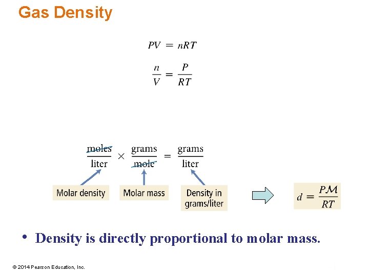 Gas Density • Density is directly proportional to molar mass. © 2014 Pearson Education,