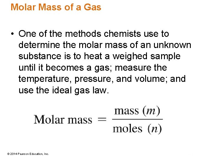 Molar Mass of a Gas • One of the methods chemists use to determine