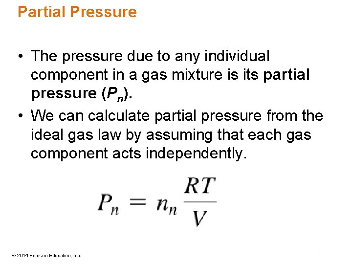 Partial Pressure • The pressure due to any individual component in a gas mixture