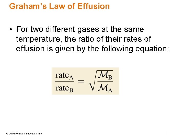 Graham’s Law of Effusion • For two different gases at the same temperature, the