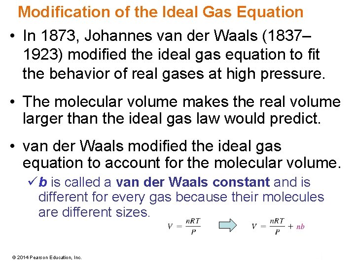 Modification of the Ideal Gas Equation • In 1873, Johannes van der Waals (1837–