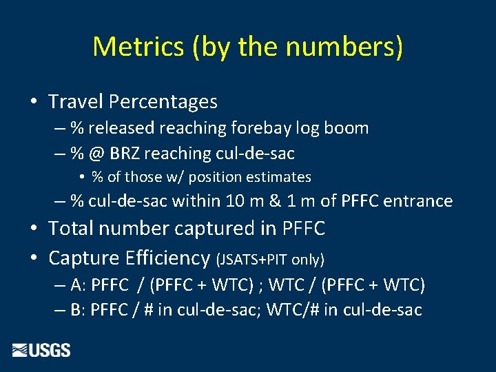 Metrics (by the numbers) • Travel Percentages – % released reaching forebay log boom