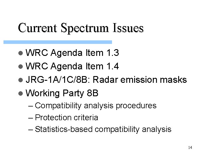 Current Spectrum Issues l WRC Agenda Item 1. 3 l WRC Agenda Item 1.