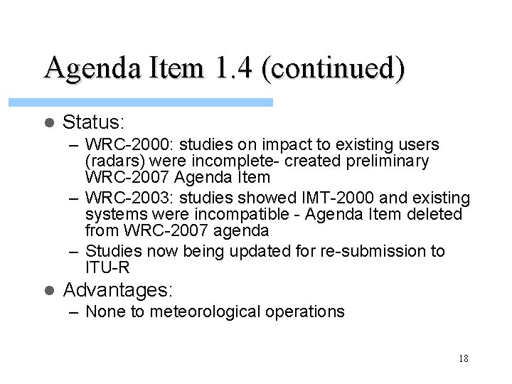 Agenda Item 1. 4 (continued) l Status: – WRC-2000: studies on impact to existing